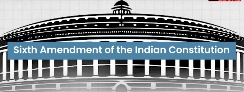 6th Amendment Act of Indian Constitution