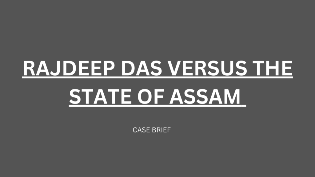 RAJDEEP DAS VERSUS THE STATE OF ASSAM