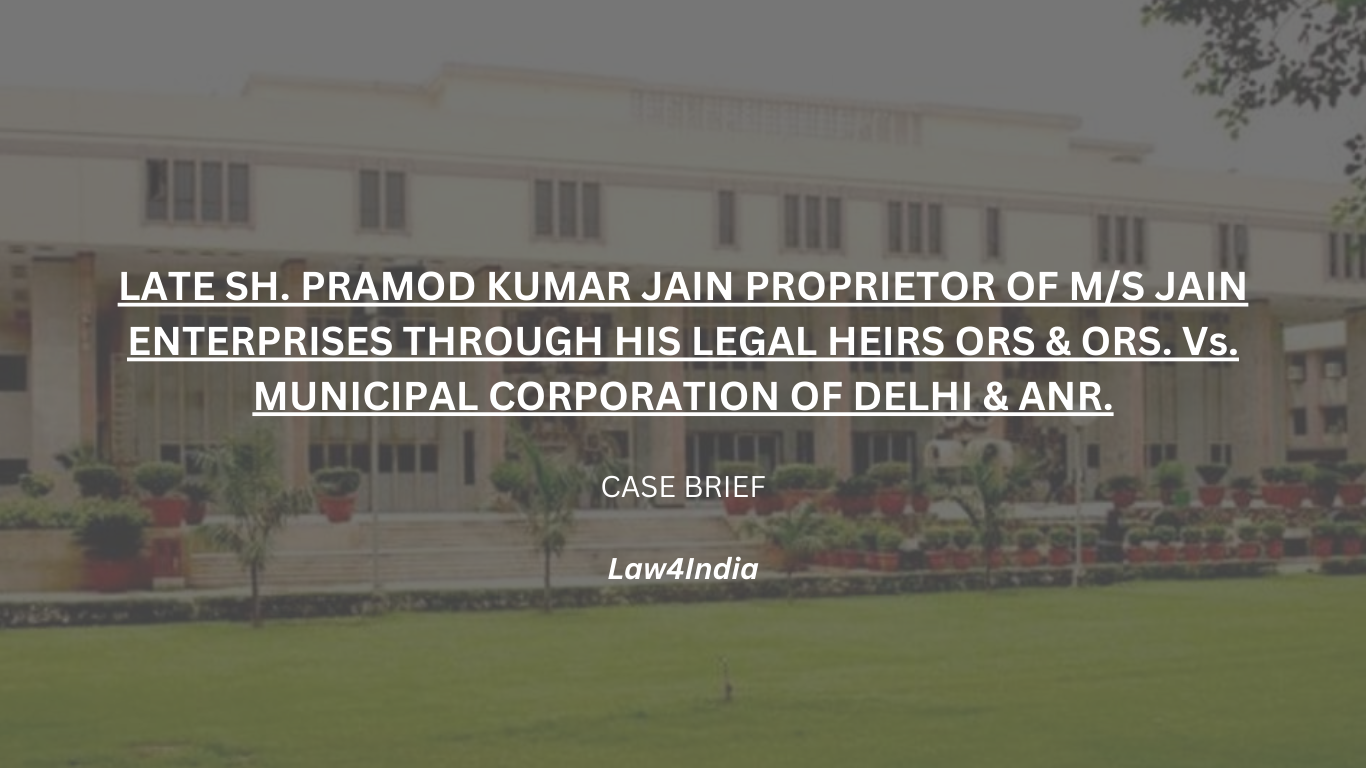 LATE SH. PRAMOD KUMAR JAIN PROPRIETOR OF M/S JAIN ENTERPRISES THROUGH HIS LEGAL HEIRS ORS & ORS. Vs. MUNICIPAL CORPORATION OF DELHI & ANR.