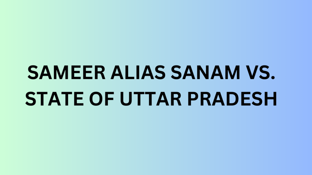 SAMEER ALIAS SANAM vs. STATE OF UTTAR PRADESH